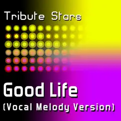 Good Life (Vocal Melody Version) - Single by Tribute Stars album reviews, ratings, credits