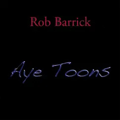 Aye Toons by Rob Barrick album reviews, ratings, credits