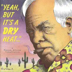 Yeah, But It's A Dry Heat... (A Tucson, Arizona Compilation) by Various Artists album reviews, ratings, credits