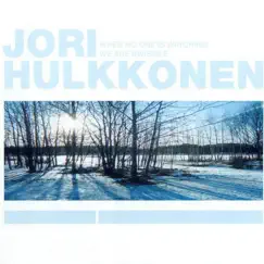 When No One Is Watching We Are Invisible by Jori Hulkkonen album reviews, ratings, credits