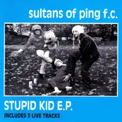 Stupid Kid - EP by Sultans of Ping F.C. album reviews, ratings, credits