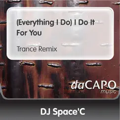 (Everything I Do) I Do It for You - Single by DJ Space'C album reviews, ratings, credits