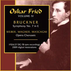 Wagner, R. - Weber, C.M. Von - Mascagni, P.: Opera Choruses - Bruckner, A.: Symphony No. 7 (Oskar Fried, Vol. 4) (Fried) (1924, 1927) by Oskar Fried album reviews, ratings, credits
