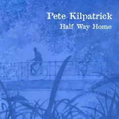 Half Way Home by Pete Kilpatrick album reviews, ratings, credits