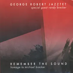 Remember The Sound: Homage To Michael Brecker by George Robert Jazztet & Randy Brecker album reviews, ratings, credits
