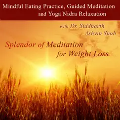 Mindful Eating Practice, Guided Meditation and Yoga Nidra Relaxation With Dr. Siddharth Ashvin Shah by Splendor of Meditation for Weight Loss album reviews, ratings, credits
