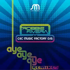 Aye Aye Aye (Remixes) [feat. C&C Music Factory] by Robbie Rivera album reviews, ratings, credits