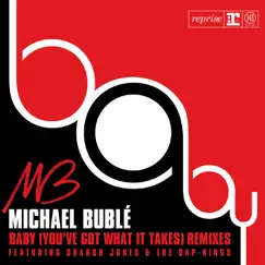 Baby (You've Got What It Takes) [feat. Sharon Jones & The Dap-Kings] (Remixes) - EP by Michael Bublé album reviews, ratings, credits