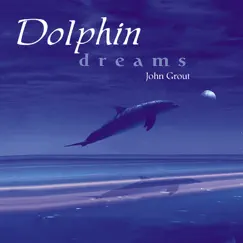 Dolphin Dreams by John Grout album reviews, ratings, credits