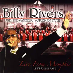 Live from Memphis: Let's Celebrate by Billy Rivers & The Angelic Voices of Faith album reviews, ratings, credits
