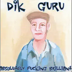 Absolutely F*****g Brilliant & Get Pissed Or Die Tryin' by Dik Guru & None of Your Fucking Business album reviews, ratings, credits