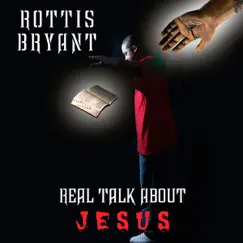 Real Talk About JESUS - Single by Rottis Bryant album reviews, ratings, credits