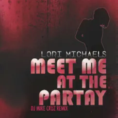 Meet Me At the Partay - DJ Mike Cruz Remix by Lori Michaels album reviews, ratings, credits