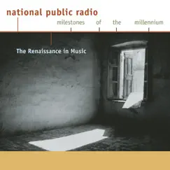 NPR Milestones of the Millennium: The Renaissance in Music by Capella Antiqua München, Huelgas Ensemble, Lutz Kirchhof & Paul Van Nevel album reviews, ratings, credits