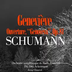 Schumann : Geneviève, Ouverture, Op. 81 - Single by Orchestre symphonique de Radio Francfort & Otto Ackermann album reviews, ratings, credits