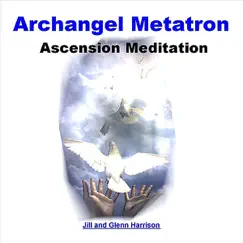 Archangel Metatron Ascension Meditation (Guided Meditation) by Jill Harrison & Glenn Harrison album reviews, ratings, credits