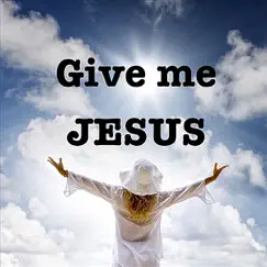 Give Me Jesus Song Lyrics
