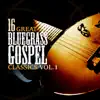 16 Great Bluegrass Gospel Classics Volume 1 album lyrics, reviews, download