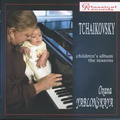 Tchaikovsky: Children's Album & The Seasons by Oxana Yablonskaya album reviews, ratings, credits