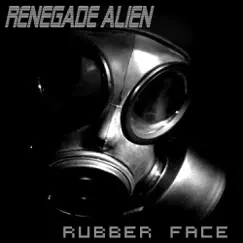 Rubber Face - Single by Renegade Alien album reviews, ratings, credits