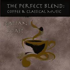 The Perfect Blend: Coffee & Classical Music: Italian Roast by London Symphony Orchestra album reviews, ratings, credits