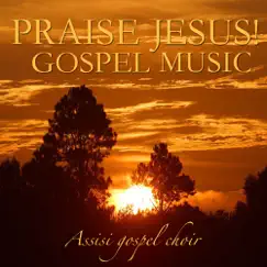 Praise Jesus Gospel Music by Assisi Gospel Choir album reviews, ratings, credits