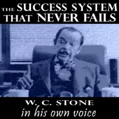 The Success System That Never Fails - W.C. Stone In His Own Voice by W. Clement Stone album reviews, ratings, credits