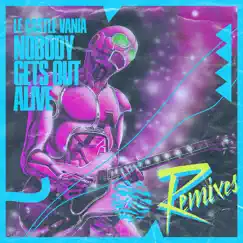 Nobody Gets Out Alive Remixes - Single by Le Castle Vania album reviews, ratings, credits