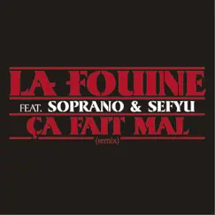 Ça fait mal (feat. Soprano & Sefyu) - Single by La Fouine album reviews, ratings, credits