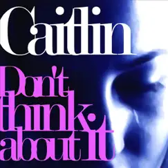 Don't Think About It - EP by Caitlin album reviews, ratings, credits