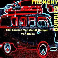 The Townes Van Zandt Camper Van Blues - Single by Frenchy Burrito album reviews, ratings, credits