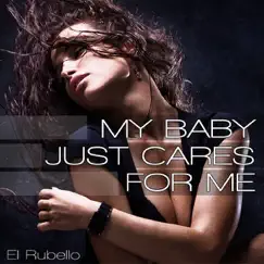 My Baby Just Cares for Me - Single by El Rubello album reviews, ratings, credits