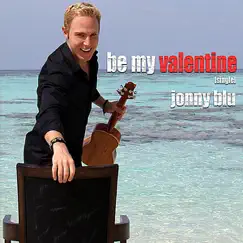 Be My Valentine - Single by Jonny Blu album reviews, ratings, credits