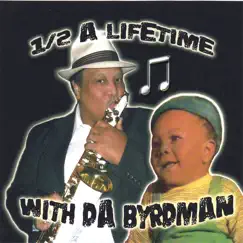 1/2 a Lifetime with Da Byrdman by Larry 