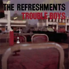 Trouble Boys by The Refreshments album reviews, ratings, credits