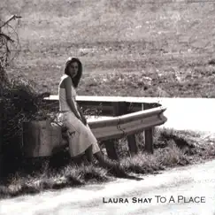 To a Place by Laura Shay album reviews, ratings, credits