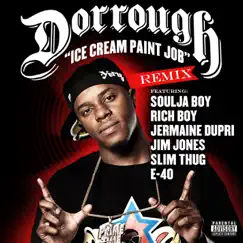 Ice Cream Paint Job (Remix) [feat. Soulja Boy, Jermaine Dupri, Jim Jones, Slim Thug, E-40, Rich Boy] - Single by Dorrough album reviews, ratings, credits