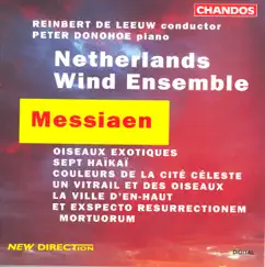 Messiaen: Et Exspecto Resurrectionem Mortuorum, Oiseaux Exotiques & 7 Haikai by Netherlands Wind Ensemble, Peter Donohoe & Reinbert de Leeuw album reviews, ratings, credits