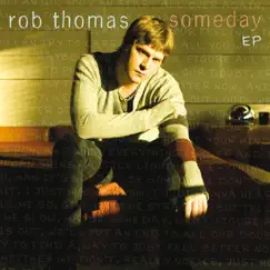 Someday - EP by Rob Thomas album reviews, ratings, credits