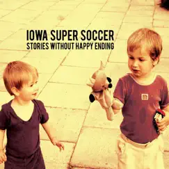 Stories Without Happy Ending by Iowa Super Soccer album reviews, ratings, credits