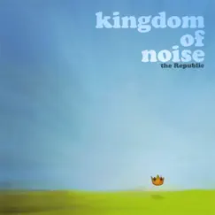 Kingdom of Noise by The Republic album reviews, ratings, credits