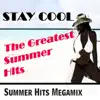 Stay Cool - the Greatest Summer Hits (Summer Hits Megamix) album lyrics, reviews, download