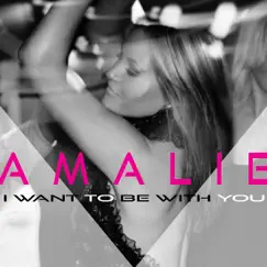 I Want To Be With You - Single by Amalie album reviews, ratings, credits