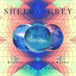 Echoes Dimensions & Waves (feat. Ricco Vitali) - EP by Shelby Grey album reviews, ratings, credits