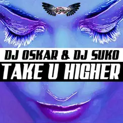 Take U Higher - Single by DJ Oskar & Dj Suko album reviews, ratings, credits