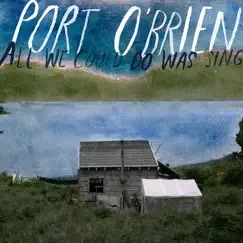 All We Could Do Was Sing by Port O'Brien album reviews, ratings, credits