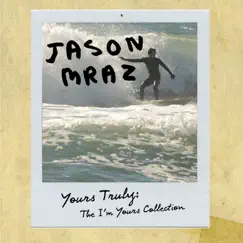 Yours Truly: The I'm Yours Collection - EP by Jason Mraz album reviews, ratings, credits