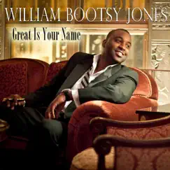 Great Is Your Name - Single by William 'bootsy' Jones album reviews, ratings, credits