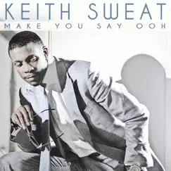 Make You Say Ooh - Single by Keith Sweat album reviews, ratings, credits