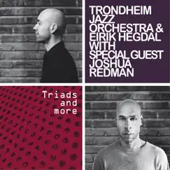 Triads and More by Eirik Hegdal, Trondheim Jazz Orchestra & Joshua Redman album reviews, ratings, credits